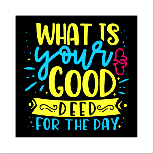 What is your good deed for the day Posters and Art